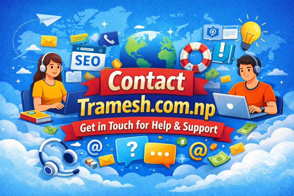 Contact 1 Contact Tramesh.com.np for questions related to online earning, blogging, SEO, and website support