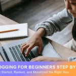 Blogging for Beginners Step by Step (2026): How I Started, Ranked, and Monetized the Right Way 7 Blogging for beginners step by step guide showing how to start, rank, and earn online in 2026